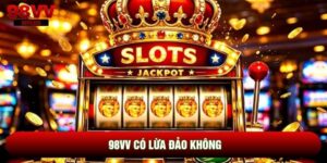 98VV Có Lừa Đảo Không | Giải Mã Sự Thật Về Độ Uy Tín