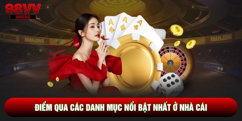 Điểm qua các danh mục nổi bật nhất ở nhà cái