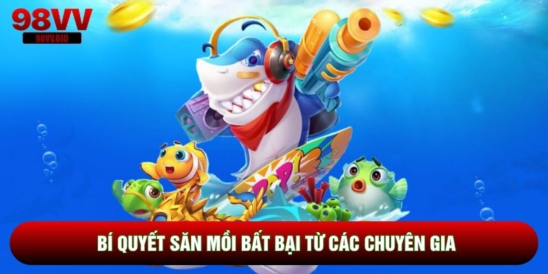 Bí quyết săn mồi bất bại từ các chuyên gia