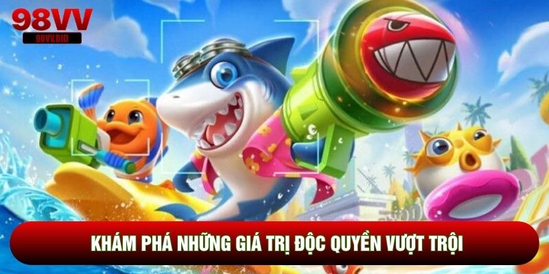 Khám phá những giá trị độc quyền vượt trội