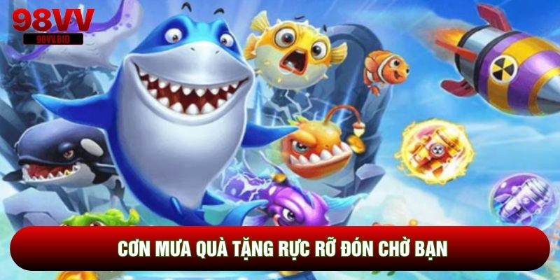 Cơn mưa quà tặng rực rỡ đón chờ bạn
