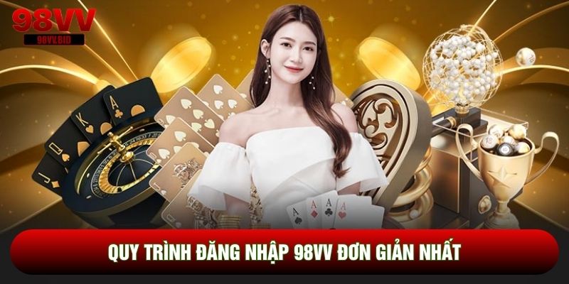 Quy trình đăng nhập 98VV đơn giản nhất