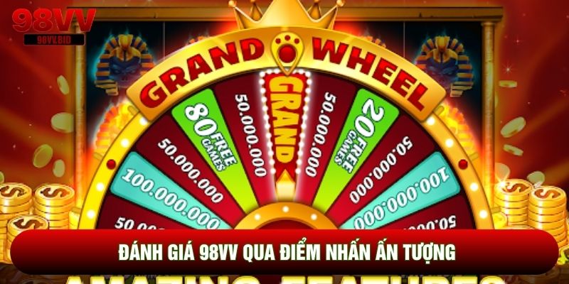 Đánh giá 98VV qua điểm nhấn ấn tượng