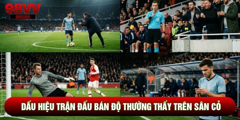 Dấu hiệu trận đấu bán độ thường thấy trên sân cỏ