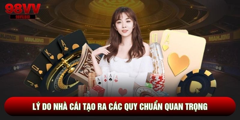 Lý do nhà cái tạo ra các quy chuẩn quan trọng