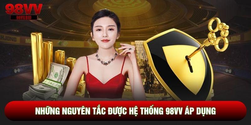 Những nguyên tắc được hệ thống 98VV áp dụng