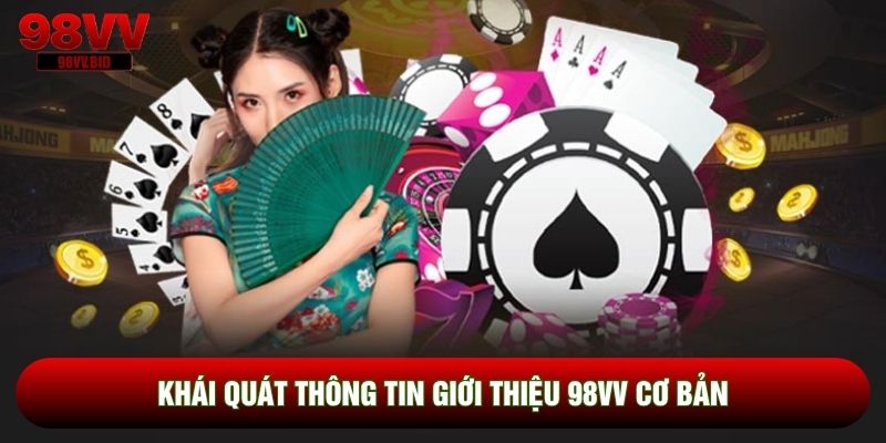Khái quát thông tin giới thiệu 98VV cơ bản