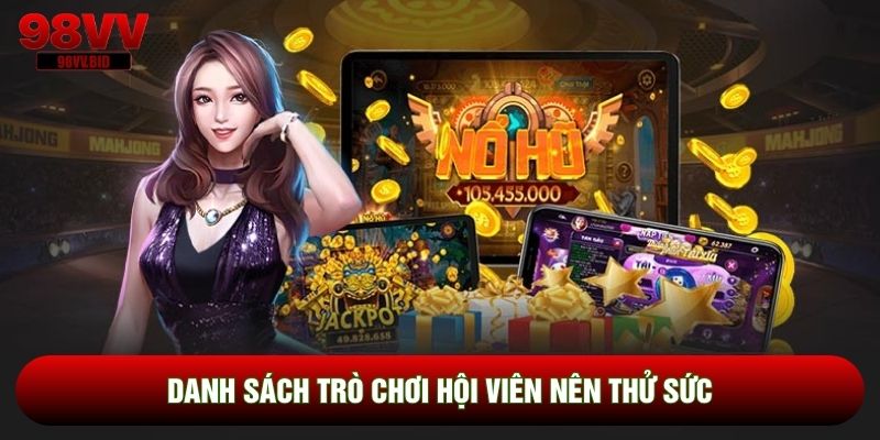 Danh sách trò chơi hội viên nên thử sức