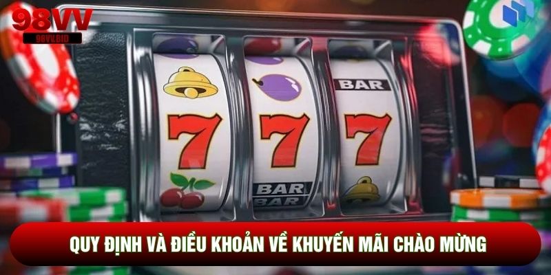 Quy định và điều khoản về khuyến mãi chào mừng