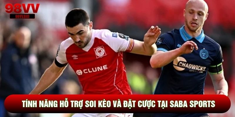 Tính năng hỗ trợ soi kèo và đặt cược tại Saba Sports