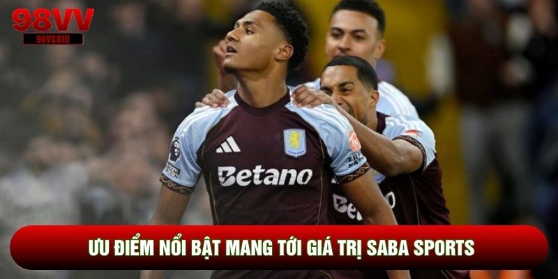 Ưu điểm nổi bật mang tới giá trị Saba Sports