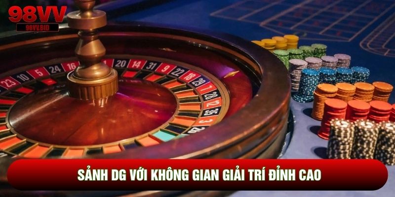 Sảnh DG với không gian giải trí đỉnh cao