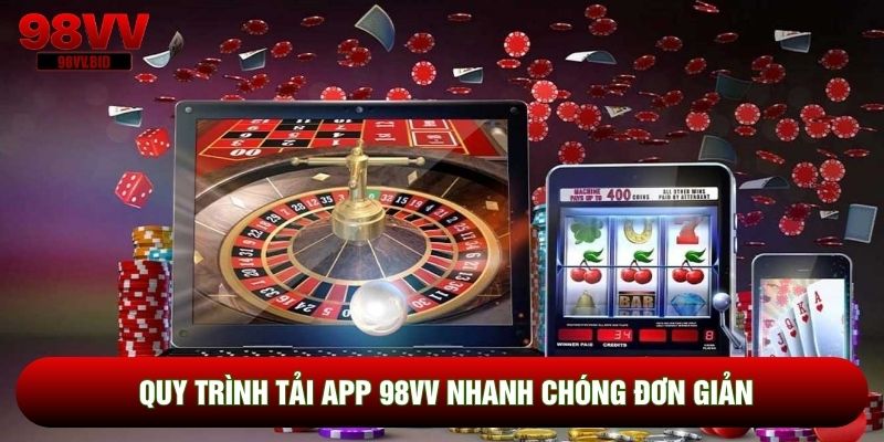 Quy trình tải App 98VV nhanh chóng đơn giản