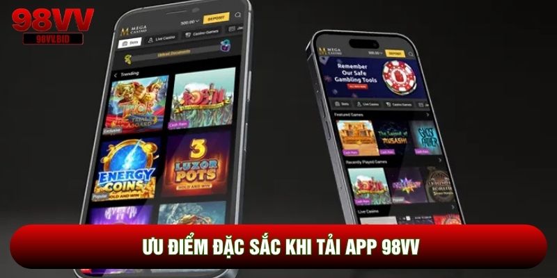 Ưu điểm đặc sắc khi tải App 98VV