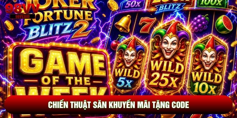 Chiến thuật săn khuyến mãi tặng code