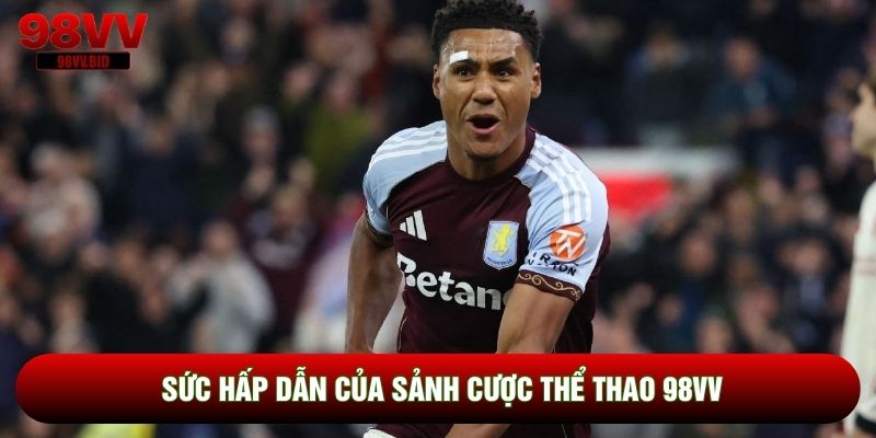 Sức hấp dẫn của sảnh cược thể thao 98VV