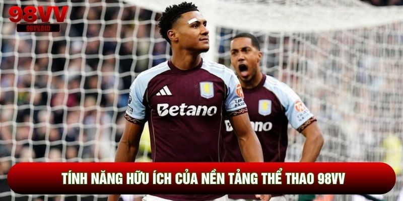 Tính năng hữu ích của nền tảng thể thao 98VV