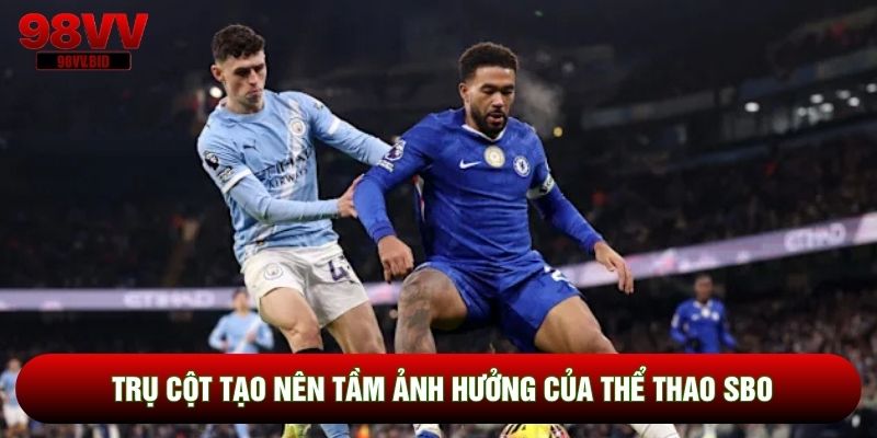 Trụ cột tạo nên tầm ảnh hưởng của thể thao SBO