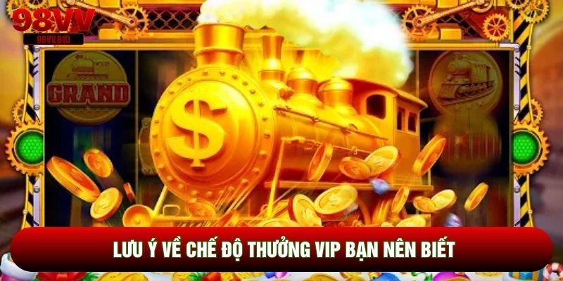 Lưu ý về chế độ thưởng vip bạn nên biết