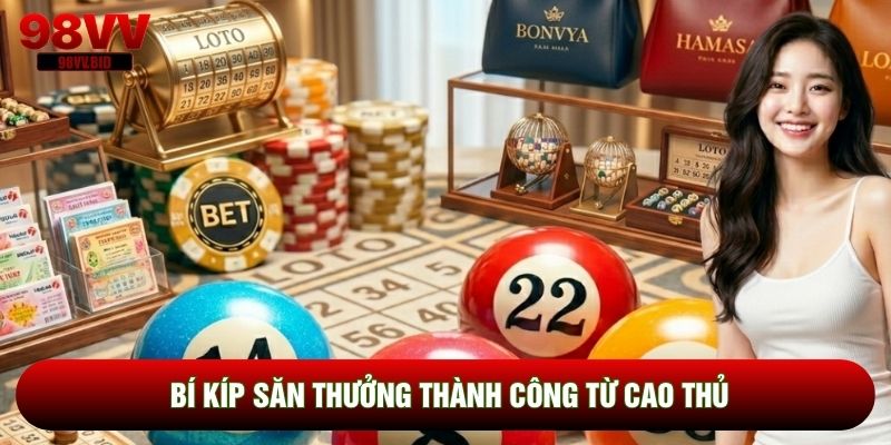 Bí kíp săn thưởng thành công từ cao thủ
