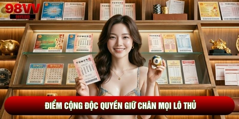 Điểm cộng độc quyền giữ chân mọi lô thủ