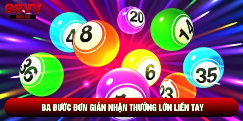 Ba bước đơn giản nhận thưởng lớn liền tay